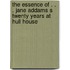 The Essence Of . . . Jane Addams S Twenty Years At Hull House