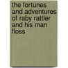 The Fortunes And Adventures Of Raby Rattler And His Man Floss by Thomas Hall