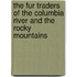 The Fur Traders of the Columbia River and the Rocky Mountains