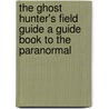 The Ghost Hunter's Field Guide a Guide Book to the Paranormal door Gregory Branson-Trent