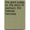 The Giant Judge, Or, the Story of Samson, the Hebrew Hercules door W.A. (William Anderson) Scott