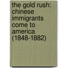 The Gold Rush: Chinese Immigrants Come To America (1848-1882) door Jeremy Thornton