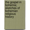 The Gospel in Bohemia; Sketches of Bohemian Religious History door Elizabeth Jane Whately