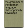 The Grammar of the German Language, Philosophically Developed door G. M. Heilner