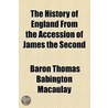 The History Of England From The Accession Of James The Second door Thomas Babington Macaulay Macaulay
