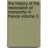 The History of the Restoration of Monarchy in France Volume 3 door Unknown Author
