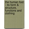 The Human Foot - Its Form & Structure, Functions and Clothing by Thomas S. Ellis