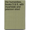 The Humanities, Books 5 & 6, With Myartslab And Pearson Etext by Henry M. Sayre