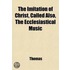 The Imitation of Christ; Called Also the Ecclesiastical Music