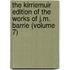 The Kirriemuir Edition Of The Works Of J.M. Barrie (Volume 7)