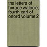 The Letters of Horace Walpole; Fourth Earl of Orford Volume 2 door Horace Walpole