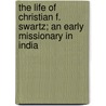 The Life of Christian F. Swartz; An Early Missionary in India door American Sunday-School Union
