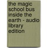 The Magic School Bus Inside The Earth - Audio Library Edition door Scholastic Inc.