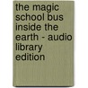 The Magic School Bus Inside The Earth - Audio Library Edition by Scholastic Inc.