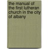 The Manual of the First Lutheran Church in the City of Albany door First Lutheran Church N