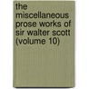 The Miscellaneous Prose Works Of Sir Walter Scott (Volume 10) by Walter Scott