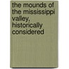 The Mounds of the Mississippi Valley, Historically Considered door Lucien Carr