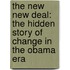 The New New Deal: The Hidden Story of Change in the Obama Era