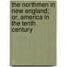 The Northmen In New England; Or, America In The Tenth Century door [Joshua] Toulmin Smith