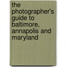 The Photographer's Guide to Baltimore, Annapolis and Maryland door David Muse