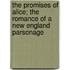 The Promises of Alice; The Romance of a New England Parsonage