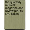 The Quarterly Musical Magazine and Review [Ed. by R.M. Bacon] door Richard MacKenzie Bacon