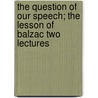 The Question of Our Speech; The Lesson of Balzac Two Lectures door James Henry James