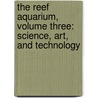 The Reef Aquarium, Volume Three: Science, Art, And Technology door Julian Sprung