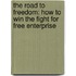 The Road to Freedom: How to Win the Fight for Free Enterprise