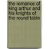 The Romance of King Arthur and His Knights of the Round Table