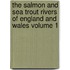 The Salmon and Sea Trout Rivers of England and Wales Volume 1