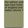 The Salmon and Sea Trout Rivers of England and Wales Volume 1 door Augustus Grimble