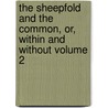 The Sheepfold and the Common, Or, Within and Without Volume 2 by Timothy East