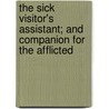 The Sick Visitor's Assistant; And Companion For The Afflicted door Thomas Searle