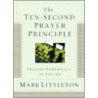 The Ten-Second Prayer Principle: Praying Powerfully As You Go by Mark Littleton