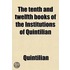 The Tenth And Twelfth Books Of The Institutions Of Quintilian