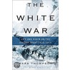The White War: Life and Death on the Italian Front, 1915-1919 door Mark Thompson