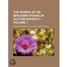 The Works Of Dr. Benjamin Franklin (Volume 1); [Autobiography door Benjamin Franklin