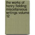 The Works of Henry Fielding; Miscellaneous Writings Volume 12