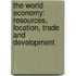 The World Economy: Resources, Location, Trade And Development