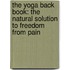 The Yoga Back Book: The Natural Solution to Freedom from Pain