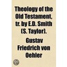 Theology Of The Old Testament, Tr. By E.D. Smith (S. Taylor). door Gustav Friedrich Von Oehler