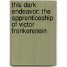 This Dark Endeavor: The Apprenticeship of Victor Frankenstein by Kenneth Oppel
