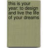 This Is Your Year: To Design and Live the Life of Your Dreams door Shelly Aristizabal