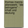 Thomas Manns Alterswerk: "Die Betrogene" - Inhalt Und Deutung door Michael M. Llmann