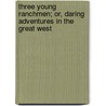 Three Young Ranchmen; Or, Daring Adventures in the Great West by Edward Stratemeyer