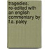 Tragedies. Re-Edited with an English Commentary by F.A. Paley