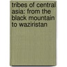 Tribes of Central Asia: From the Black Mountain to Waziristan by Harold C. Wylly