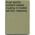 Trust Worthy Content Based Routing In Mobile Ad-Hoc Networks.