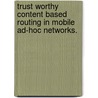 Trust Worthy Content Based Routing In Mobile Ad-Hoc Networks. door Swathi Narayanam